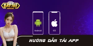 Hướng Dẫn Tải App BAY789- Cược Mọi Lúc, Trải Nghiệm Cực Đã
