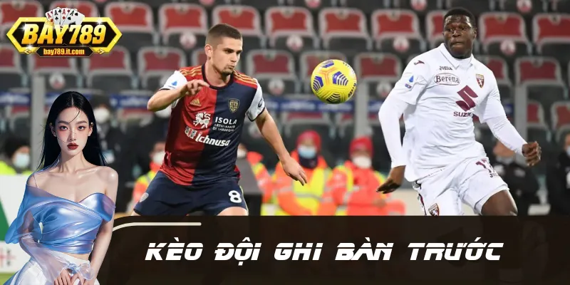 Kèo Đội Ghi Bàn Trước Là Gì? Bí Kíp Bắt Chuẩn 100%