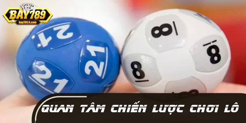 Người chơi cần quan tâm đến chiến lược chơi lô