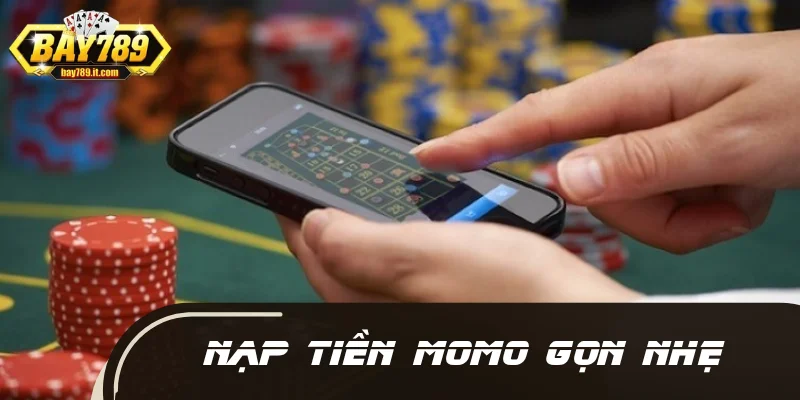 Nạp Tiền BAY789 MOMO gọn nhẹ, tiết kiệm thời gian