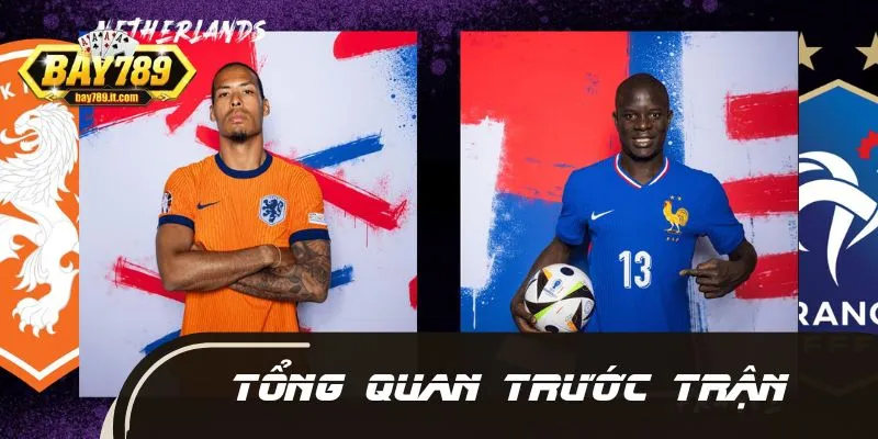 Thông tin giới thiệu trước thềm cuộc chạm trán Pháp - Hà Lan