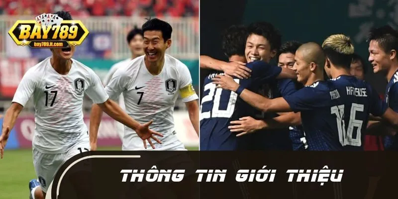 Tổng quan trước trận Nhật Bản vs Hàn Quốc