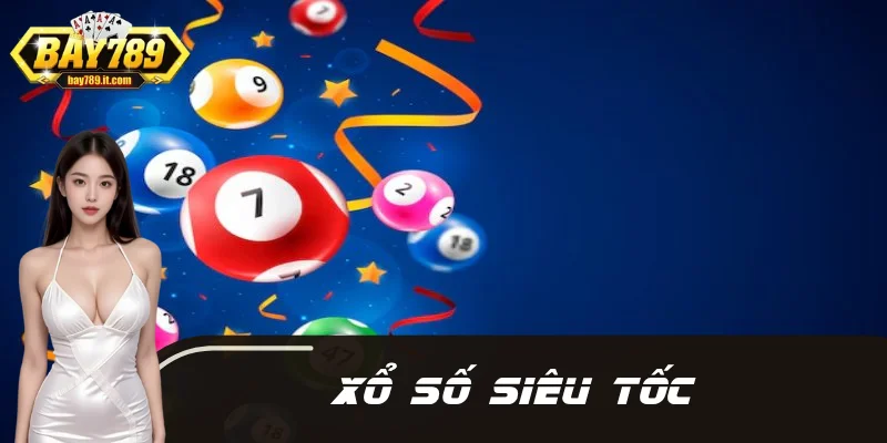 Xổ Số Siêu Tốc BAY789 - Sự Kịch Tính Cùng Cơ Hội Trúng Cao