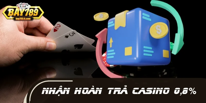 Nhận hoàn trả Casino 0.8% nhanh