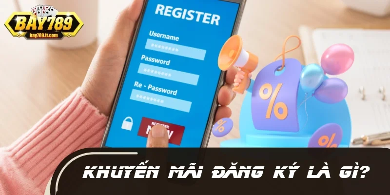 Khuyến mãi đăng ký là gì?