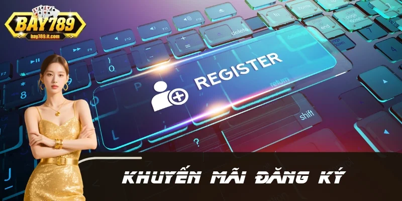 Khuyến Mãi Đăng Ký – Gói Thưởng BAY789 Hỗ Trợ Chơi Hiệu Quả