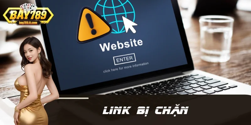 Link Bị Chặn - Cách Truy Cập BAY789 Nhanh Chóng Nhất