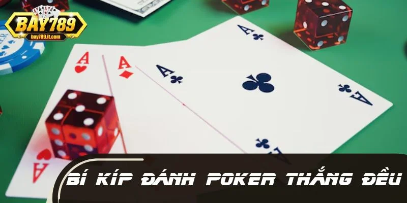 Loạt bí kíp đánh Poker giúp game thủ thắng đều
