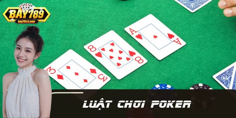Luật Chơi Poker - Cẩm Nang Nhập Môn Giúp Thắng Dễ Hơn
