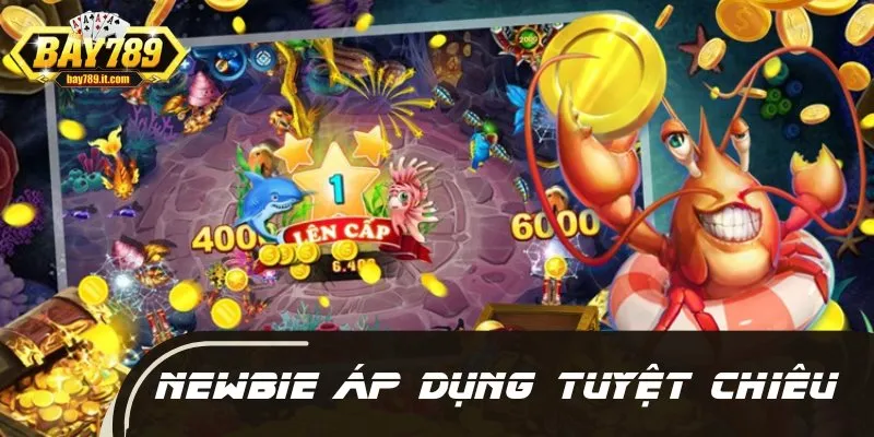 Newbie áp dụng tuyệt chiêu được cao thủ bật mí để thắng lớn