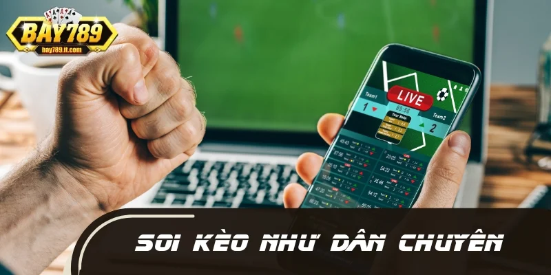 Soi kèo như dân chuyên