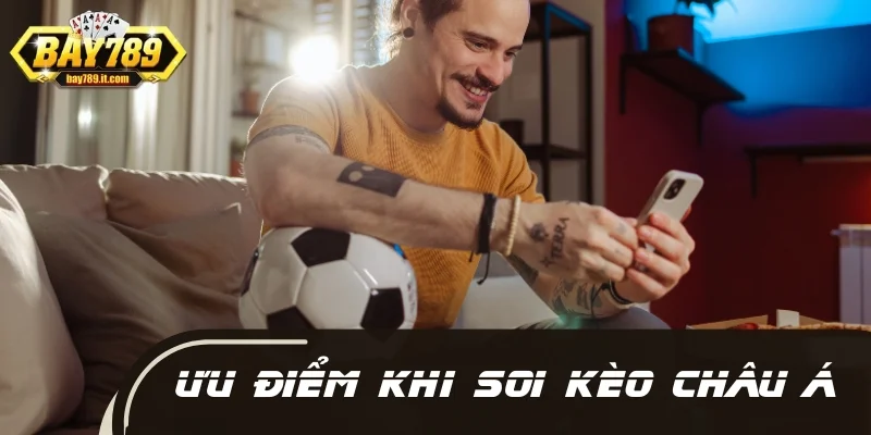 Ưu điểm khi soi kèo châu Á