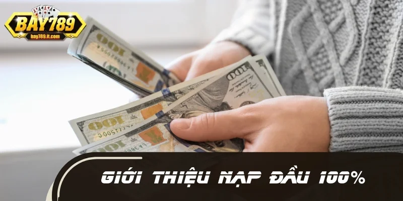 Giới thiệu chương trình thưởng nạp đầu 100%