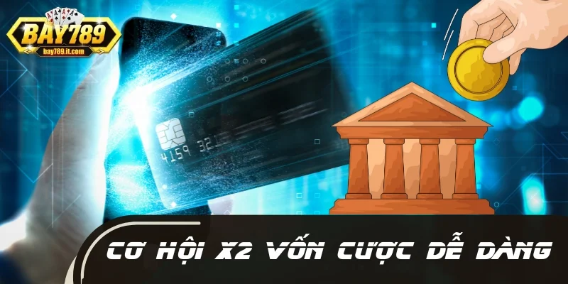 Cơ hội X2 vốn cược dễ dàng